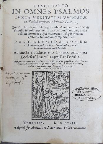  FRANZ TITELMANS, Elucidatio in omnes psalmos..., Venezia, Giovanni Antonio Farri e Giovanni Antonio Bertano, 1572, frontespizio del volume.